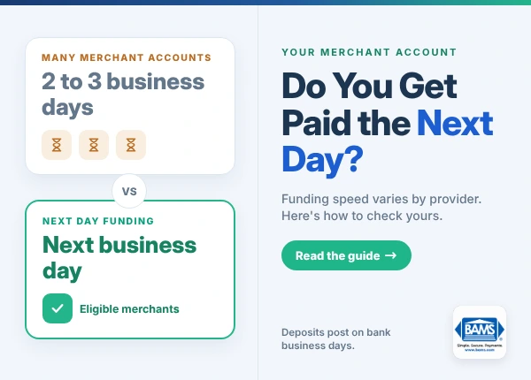 Do You Receive Next Day Funding? | BAMS BAMS graphic comparing merchant accounts that take two to three business days to fund with next day funding for eligible merchants.