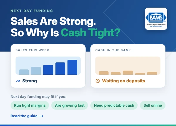 When Next Day Funding Makes Sense for Your Business | BAMS BAMS graphic comparing strong weekly sales with low cash in the bank while waiting on deposits, with four signs a business may benefit from next day funding.